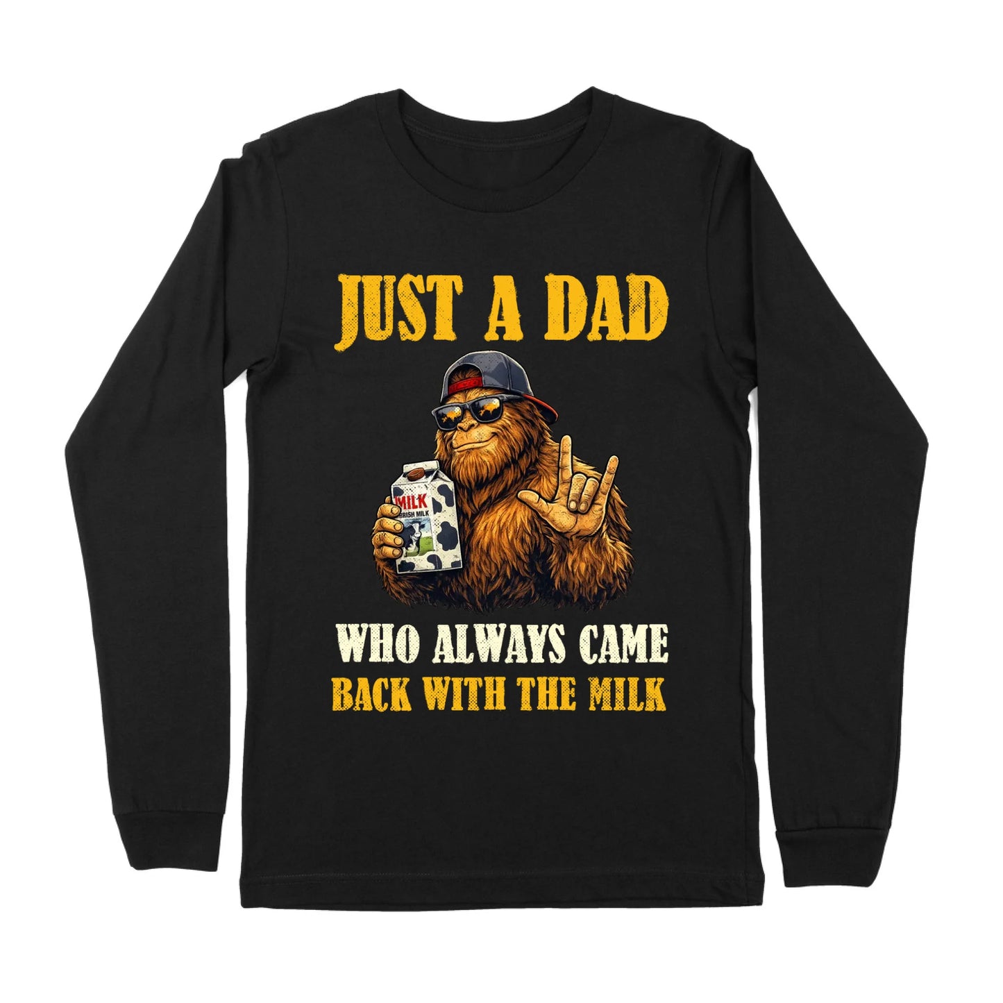 Just A Dad Who Alway Came Back With The Milk Funny Bigfoot Gift For Father's Day Long Sleeve Shirt