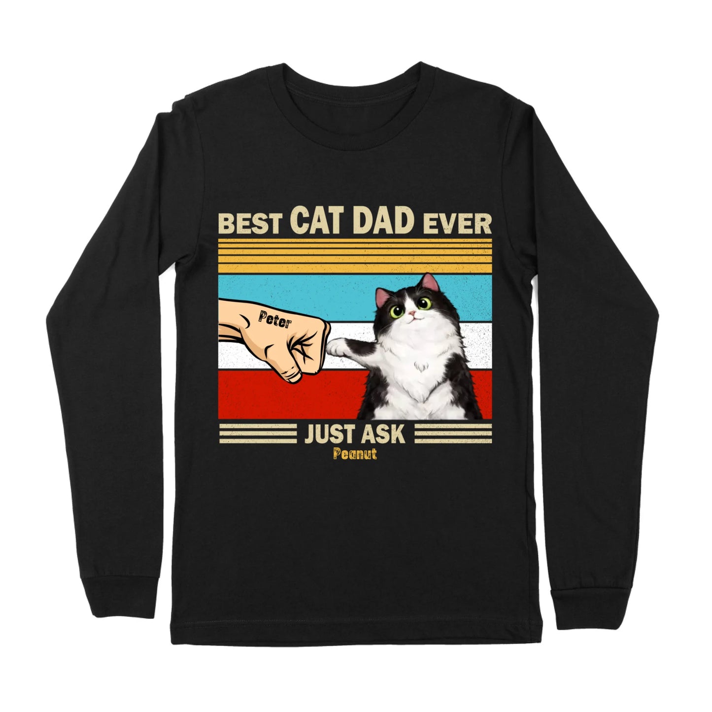 Best Cat Dad Ever Just Ask Peanut, Funny Cat Lover, Gift For Father's Day Long Sleeve T-Shirt