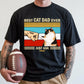 Best Cat Dad Ever Just Ask Peanut, Funny Cat Lover, Gift For Father's Day T-Shirt