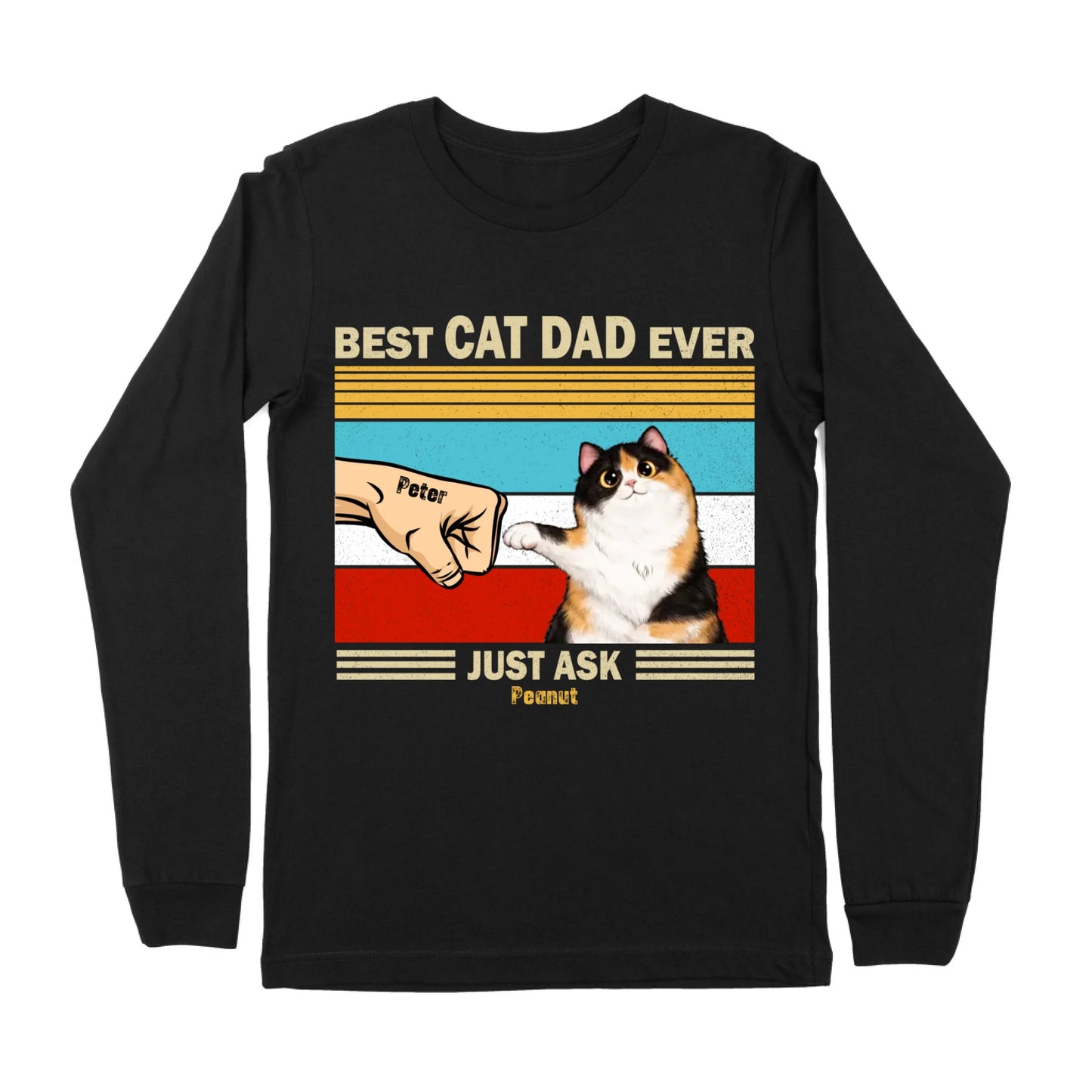 Best Cat Dad Ever Just Ask Peanut, Funny Cat Lover, Gift For Father's Day Long Sleeve T-Shirt